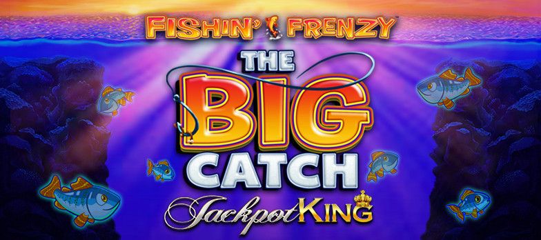 Fishin' Frenzy Big Catch Jackpot King