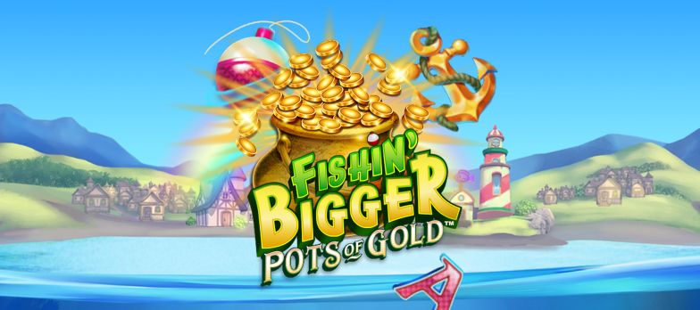 Fishin' Bigger Pots of Gold