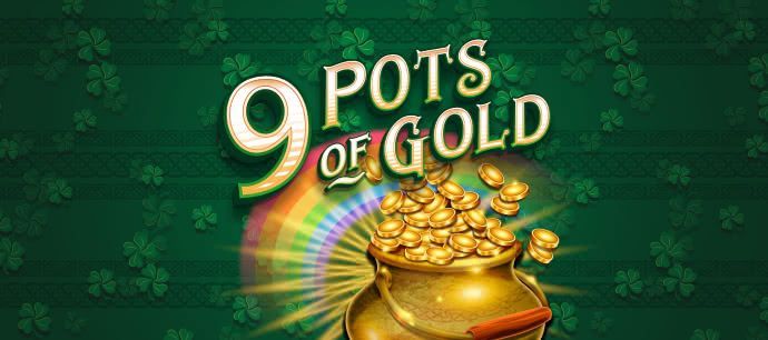 9 Pots of Gold